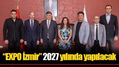 “EXPO İzmir” 2027 yılında yapılacak
