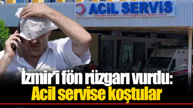 İzmir'i fön rüzgarı vurdu: Acil servise koştular
