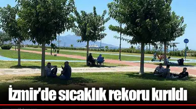 İzmir'de sıcaklık rekoru kırıldı