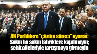AK Partililere "çözüm süreci" uyarısı: Sakın ha sakın tahriklere kapılmayın; şehit aileleriyle tartışmaya girmeyin
