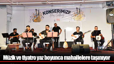 Müzik ve tiyatro yaz boyunca mahallelere taşınıyor