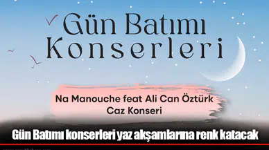 Gün Batımı konserleri yaz akşamlarına renk katacak
