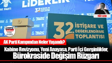 AK Parti Kampından Neler Yaşandı? Kabine Revizyonu, Yeni Anayasa,  Parti İçi Gerginlikler, Bürokraside Değişim Rüzgarı
