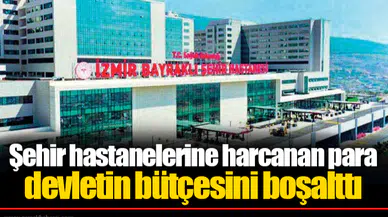 Şehir hastanelerine harcanan para devletin bütçesini boşalttı