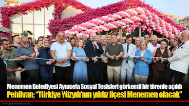 Menemen Belediyesi Aynısefa Sosyal Tesisleri görkemli bir törenle açıldı