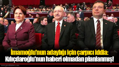 İmamoğlu'nun adaylığı için çarpıcı iddia: Kılıçdaroğlu'nun haberi olmadan planlanmış!