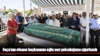 Foça’nın efsane başkanının oğlu son yolculuğuna uğurlandı