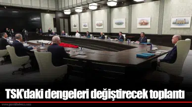 TSK’daki dengeleri değiştirecek toplantı