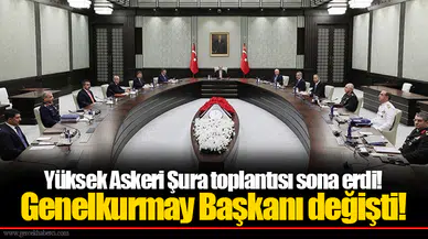 Yüksek Askeri Şura toplantısı sona erdi! Genelkurmay Başkanı değişti!