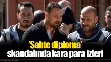 ‘Sahte diploma’ skandalında kara para izleri