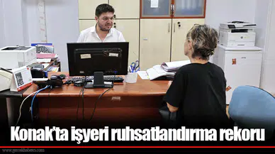Konak’ta işyeri ruhsatlandırma rekoru
