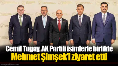 Cemil Tugay, AK Partili isimlerle birlikte Mehmet Şimşek'i ziyaret etti