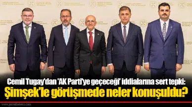 Cemil Tugay'dan 'AK Parti'ye geçeceği' iddialarına sert tepki: Şimşek'le görüşmede neler konuşuldu?