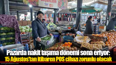 Pazarda nakit taşıma dönemi sona eriyor: 15 Ağustos'tan itibaren POS cihazı zorunlu olacak