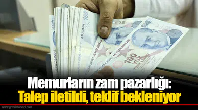 Memurların zam pazarlığı: Talep iletildi, teklif bekleniyor
