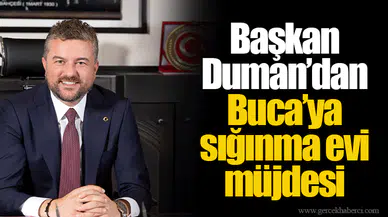 Başkan Duman’dan Buca’ya sığınma evi müjdesi