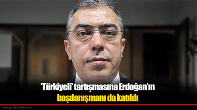 'Türkiyeli' tartışmasına Erdoğan'ın başdanışmanı da katıldı