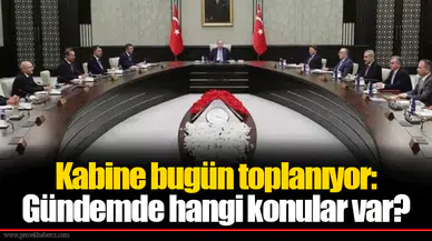 Kabine bugün toplanıyor: Gündemde hangi konular var?
