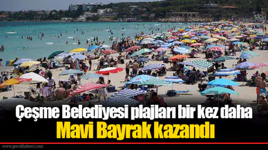 Çeşme Belediyesi plajları bir kez daha Mavi Bayrak kazandı
