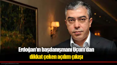 Erdoğan'ın başdanışmanı Uçum'dan dikkat çeken açılım çıkışı: 'Rutin yaklaşımlarla yönetilemez'