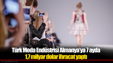 Türk Moda Endüstrisi Almanya’ya 7 ayda 1,7 milyar dolar ihracat yaptı