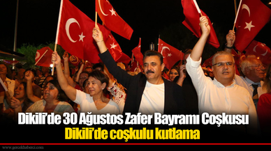 Dikili’de 30 Ağustos Zafer Bayramı Coşkusu