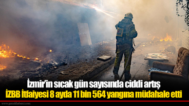 İzmir İtfaiyesi 8 ayda 11 bin 564 yangına müdahale etti