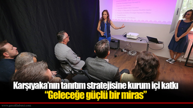 Karşıyaka’nın tanıtım stratejisine kurum içi katkı