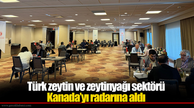 Türk zeytin ve zeytinyağı sektörü Kanada’yı radarına aldı
