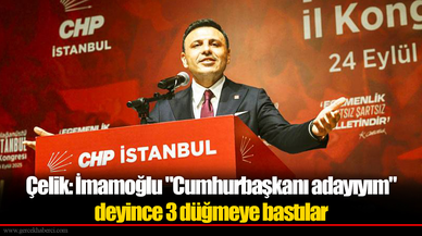 Yeniden İstanbul İl Başkanı seçilen Çelik: İmamoğlu "Cumhurbaşkanı adayıyım" deyince 3 düğmeye bastılar