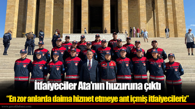 İtfaiyeciler Ata’nın huzuruna çıktı