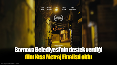 Bornova Belediyesi’nin destek verdiği film Kısa Metraj Finalisti oldu