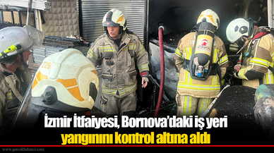 İzmir İtfaiyesi, Bornova’daki iş yeri yangınını kontrol altına aldı