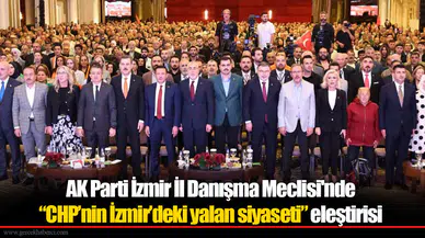 AK Parti İzmir İl Danışma Meclisi'nde “CHP’nin İzmir’deki yalan siyaseti” eleştirisi