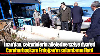 AK Parti’li İnan’dan, selde yaşamını yitirenlerin ailelerine taziye ziyareti