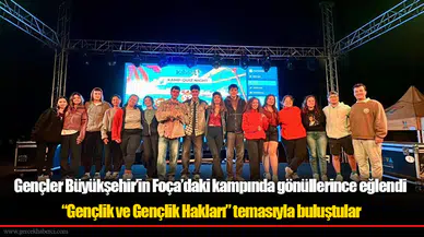 Gençler Büyükşehir’in Foça’daki kampında gönüllerince eğlendi