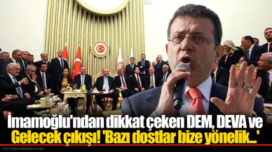 İmamoğlu'ndan dikkat çeken DEM, DEVA ve Gelecek çıkışı! 'Bazı dostlar bize yönelik...'