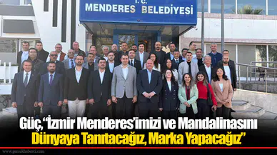 Güç, “İzmir Menderes’imizi ve Mandalinasını Dünyaya Tanıtacağız, Marka Yapacağız”