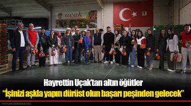 İhracat şampiyonu Hayrettin Uçak’tan gıda ve ziraat mühendisi adaylarına altın öğütler