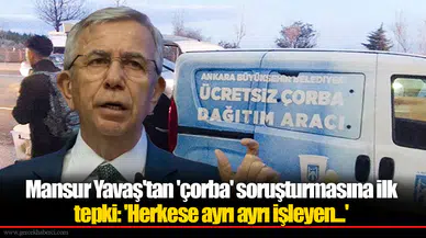 Mansur Yavaş'tan 'çorba' soruşturmasına ilk tepki: 'Herkese ayrı ayrı işleyen...'