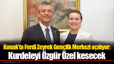 Konak’ta Ferdi Zeyrek Gençlik Merkezi açılıyor: Kurdeleyi Özgür Özel kesecek