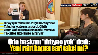 Oda başkanı “ihtiyaç yok” dedi: Yeni rant kapısı sarı taksi mi?