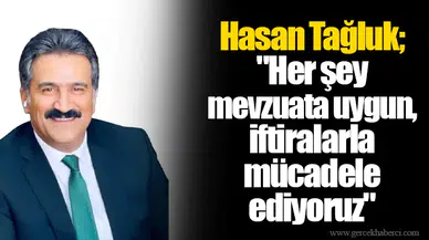 Hasan Tağluk; "Her şey mevzuata uygun, iftiralarla mücadele ediyoruz"