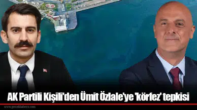 AK Partili Kişili'den Ümit Özlale'ye 'körfez' tepkisi