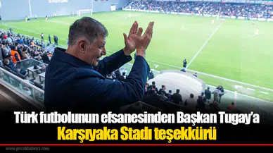 Türk futbolunun efsanesinden Başkan Tugay’a Karşıyaka Stadı teşekkürü