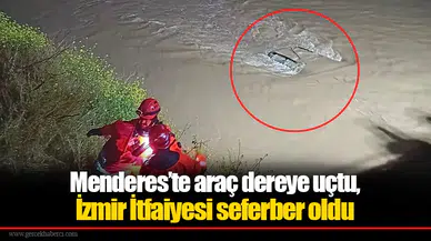 Menderes’te araç dereye uçtu, İzmir İtfaiyesi seferber oldu