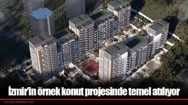 İzmir’in örnek konut projesinde temel atılıyor
