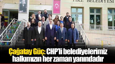 Çağatay Güç: CHP’li belediyelerimiz halkımızın her zaman yanındadır. Şimdi amacımız bu başarılı anlayışımızın ülkemizin tümüne yayılmasıdır