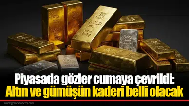 Piyasada gözler cumaya çevrildi: Altın ve gümüşün kaderi belli olacak