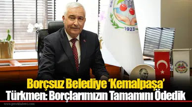 Borçsuz Belediye ‘Kemalpaşa’... Türkmen: Borçlarımızın Tamamını Ödedik